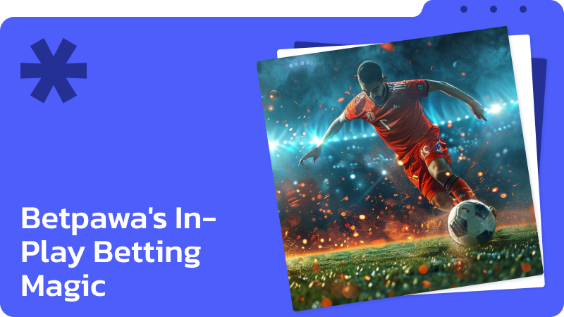 The Game Within The Game: Betpawa's In-Play Betting Magic