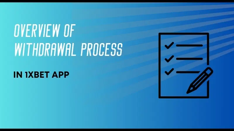 OVERVIEW OF WITHDRAWAL PROCESS IN 1XBET APP